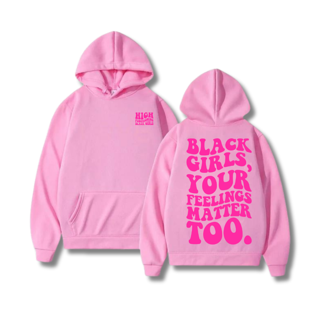 "Black Girls, Your Feelings Matter Too." - Pink Puffprint Hoodie