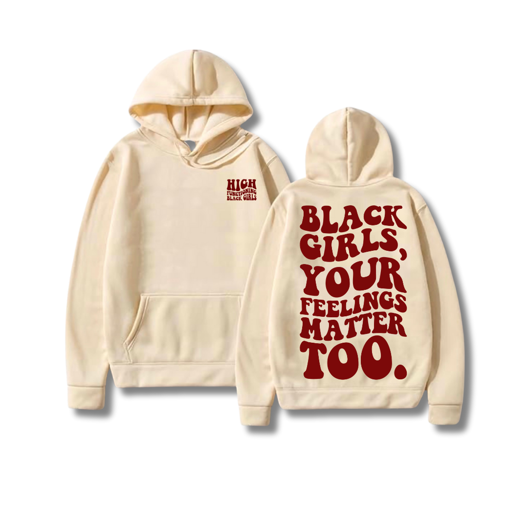 "Black Girls, Your Feelings Matter Too." -  Butterscotch Puff Print Hoodie