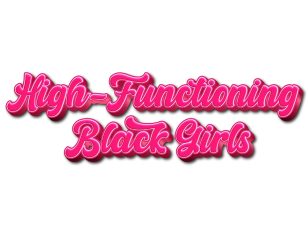 High Functioning Black Girls 